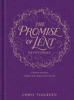 The Promise of Lent Devotional: A 40-Day Journey Toward the Miracle of Easter Hardback