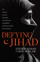 Defying Jihad: The Dramatic True Story of a Woman Who Volunteered to Kill Infidels and Then Faced Death For Becoming One Hardback