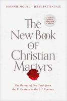 The New Book of Christian Martyrs: The Heroes of Our Faith From the 1st Century to the 21St Century Hardback
