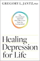 Healing Depression For Life: The Personalized Approach That Offers New Hope For Lasting Relief Hardback