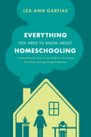 Everything You Need to Know About Homeschooling: A Comprehensive, Easy-To-Use Guide For the Journey From Early Learning Through Graduation Paperback