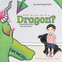 What Do You Say to a Dragon?: A Story About Facing Fear and Anxiety Board Book