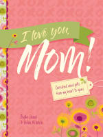 I Love You, Mom!: Cherished Word Gifts From My Heart to Yours Hardback