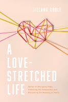 A Love-Stretched Life: Stories on Wrangling Hope, Embracing the Unexpected, and Discovering the Meaning of Family Paperback
