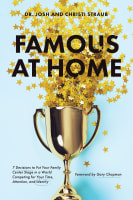 Famous At Home: 7 Decisions to Put Your Family Center Stage in a World Competing For Your Time, Attention, and Identity Paperback