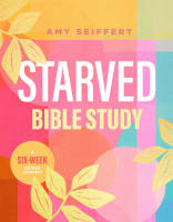 Starved: A Six-Week Guided Journey (Bible Study) Paperback