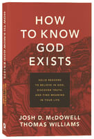How to Know God Exists: Solid Reasons to Believe in God, Discover Truth, and Find Meaning in Your Life Paperback