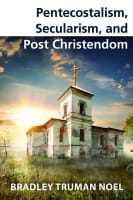 Pentecostalism, Secularism, and Post Christendom Paperback