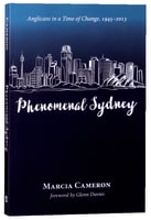 Phenomenal Sydney: Anglicans in a Time of Change, 1945-2013 Paperback