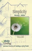 Simplicity: Spiritual Practices For Building a Life of Faith (Holy Living Series) Paperback