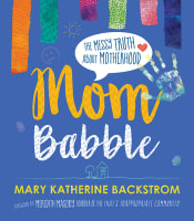 Mom Babble: The Messy Truth About Motherhood Hardback