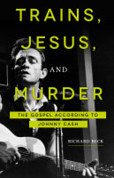 Trains, Jesus, and Murder: The Gospel According to Johnny Cash Paperback