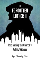 The Forgotten Luther II: Reclaiming the Church's Public Witness Paperback