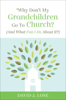Why Don't My Grandchildren Go to Church?: And What Can I Do About It? Paperback