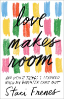 Love Makes Room: And Other Things I Learned When My Daughter Came Out Paperback