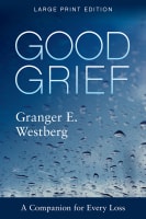 Good Grief: A Companion For Every Loss (Large Print) Paperback