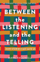 Between the Listening and the Telling: How Stories Can Save Us Hardback