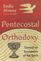 Pentecostal Orthodoxy: Toward An Ecumenism of the Spirit Paperback