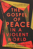 The Gospel of Peace in a Violent World: Christian Nonviolence For Communal Flourishing Paperback