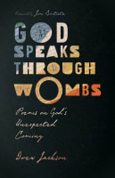 God Speaks Through Wombs: Poems on God's Unexpected Coming Paperback
