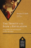 Trinity in the Book of Revelation, The: Seeing Father, Son, and Holy Spirit in John's Apocalypse (Studies In Christian Doctrine And Scripture Series) Paperback