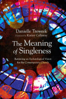 The Meaning of Singleness: Retrieving An Eschatological Vision For the Contemporary Church Paperback