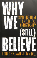 Why We Believe: Standing Firm on Biblical Christianity (Still) Paperback