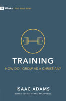 Training: How Do I Grow as a Christian? (9marks First Steps Series) Paperback
