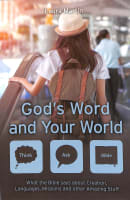 God's Word and Your World - What the Bible Says About Creation, Languages, Missions and Other Amazing Stuff! (Think, Ask - Bible! Series) Paperback