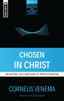 Chosen in Christ: Revisiting the Contours of Predestination (Reformed, Exegetical And Doctrinal Studies Series) Paperback