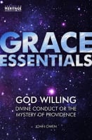 God Willing: Divine Conduct Or the Mystery of Providence (Grace Essentials Series) Paperback