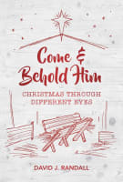 Come and Behold Him: Christmas Through Different Eyes Paperback