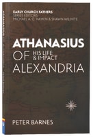 Athanasius of Alexandria: His Life and Impact (Early Church Fathers Series) Paperback