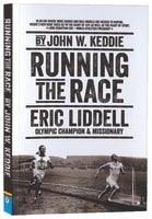 Running the Race: Eric Liddell - Olympic Champion and Missionary Paperback