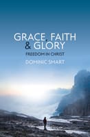 Grace, Faith and Glory: Freedom in Christ Paperback