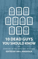10 Dead Guys You Should Know: Standing on the Shoulders of Giants Paperback