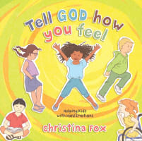 Tell God How You Feel: Helping Kids With Hard Emotions Hardback