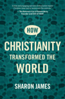 How Christianity Transformed the World Paperback