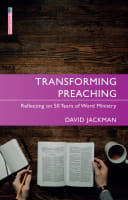 Transforming Preaching: Reflecting on 50 Years of Word Ministry (Proclamation Trust's "Preaching The Bible" Series) Paperback