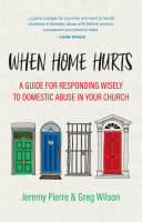 When Home Hurts: A Guide For Responding Wisely to Domestic Abuse in Your Church Paperback