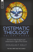 Systematic Theology #03: The Holy Spirit and the Church Hardback