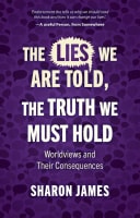 Lies We Are Told, the Truth We Must Hold Paperback