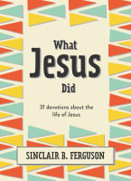 What Jesus Did: 31 Devotions About the Life of Jesus Hardback