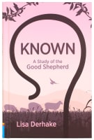 Known: A Study of the Good Shepherd (10 Week Study) Hardback