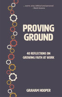 Proving Ground: 40 Reflections on Growing Faith At Work Paperback