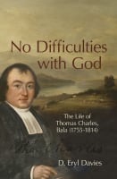 No Difficulties With God: The Life of Thomas Charles, Bala (1755-1814) Hardback