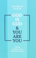 God is God and You Are You: Theology to Help Us Share Our Faith Paperback