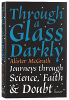 Through a Glass Darkly: Journeys Through Science, Faith and Doubt Hardback