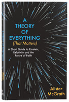 A Theory of Everything : A Short Guide to Einstein, Relativity and the Future of Faith (That Matters) Hardback