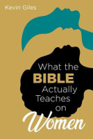 What the Bible Actually Teaches on Women Paperback